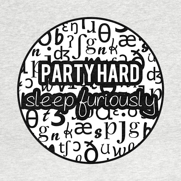 Party Hard, Sleep Furiously | Linguistics by gillianembers